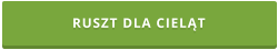 RUSZT DLA CIELĄT
