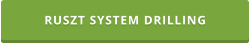 RUSZT SYSTEM DRILLING