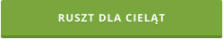 RUSZT DLA CIELĄT