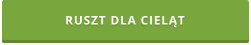RUSZT DLA CIELĄT