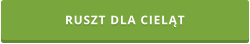 RUSZT DLA CIELĄT